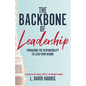 The Backbone of Leadership: Embracing the Responsibility to Lead from Behind - Paperback