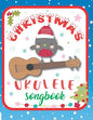 Ukulele Christmas Songbook: 27 Easy Ukulele Songs Gift For Christmas I Colorful Book For Kids and Adults - Cute Music Xmas Gifts - Paperback