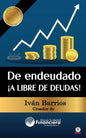 De endeudado ¡A libre de deudas!: Descubre la trampa de las deudas y las bendiciones de vivir sin ellas - Paperback