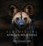 Remembering African Wild Dogs - Hardcover