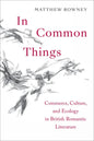In Common Things: Commerce, Culture, and Ecology in British Romantic Literature - Hardcover