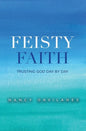 Feisty Faith: Trusting God Day by Day - Paperback