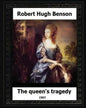 The Queen's Tragedy 1907. by: Robert Hugh Benson (Historical fiction) - Paperback