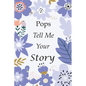 Pops Tell Me Your Story: 140+ Questions For Your Pops To Share His Life And Thoughts: Grandfather's Life Experiences In Writing, A Keepsake Boo - Paperback