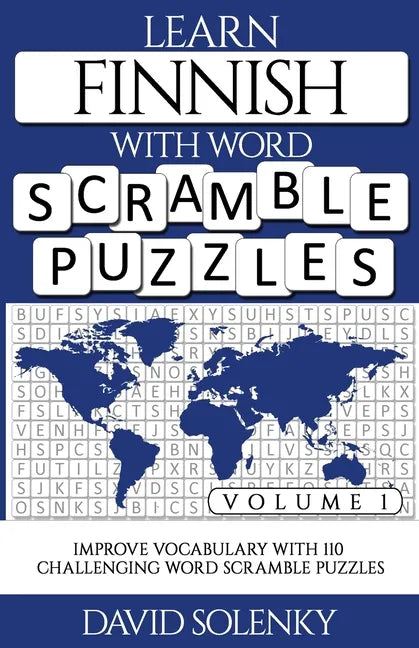 Learn Finnish with Word Scramble Puzzles Volume 1: Learn Finnish Language Vocabulary with 110 Challenging Bilingual Word Scramble Puzzles - Paperback