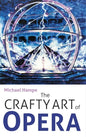 The Crafty Art of Opera: For Those Who Make It, Love It or Hate It - Hardcover