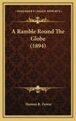 A Ramble Round The Globe (1894) - Hardcover