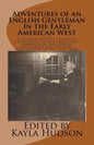 Adventures of an English Gentleman In the Early American West: A memoir of Philip Becher's experiences in San Francisco, Bakersfield, and Chico, Calif - Paperback