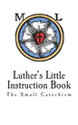 Luther's Little Instruction Book: The Small Catechism of Martin Luther - Paperback