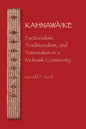 Kahnawa: Ke: Factionalism, Traditionalism, and Nationalism in a Mohawk Community - Paperback