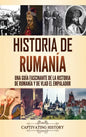 Historia de Rumanía: Una guía fascinante de la historia de Rumanía y de Vlad el Empalador - Hardcover