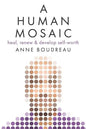 A Human Mosaic: Heal, Renew & Develop Self-Worth - Paperback