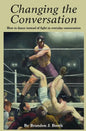 Changing the Conversation: How to dance instead of fight in everyday conversation - Paperback