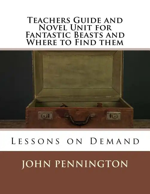 Teachers Guide and Novel Unit for Fantastic Beasts and Where to Find them: Lessons on Demand - Paperback