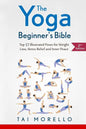 The Yoga Beginner's Bible: Top 63 Illustrated Poses for Weight Loss, Stress Relief and Inner Peace - Paperback