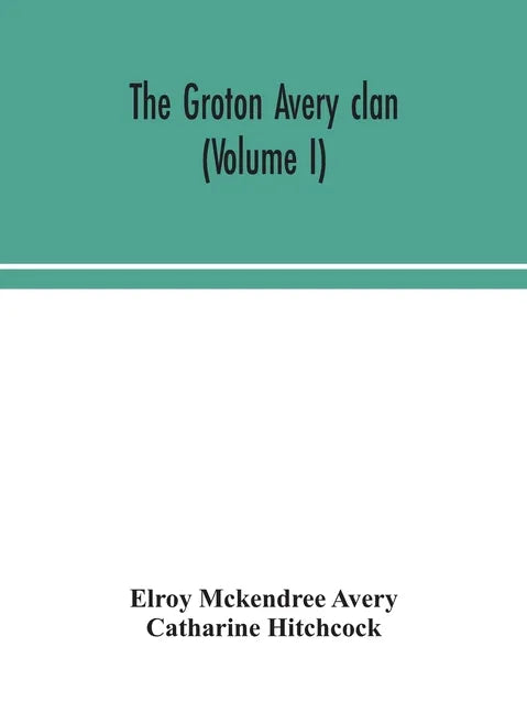 The Groton Avery clan (Volume I) - Hardcover
