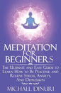 Meditation for Beginners: The Ultimate and Easy Guide to Learn How to Be Peaceful and Relieve Stress, Anxiety And Depression - Paperback