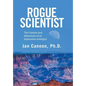 Rogue Scientist: The Creation and Adventures of an Exploration Geologist - Hardcover