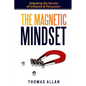 The Magnetic Mindset: Unlocking the Secrets of Influence and Persuasion - Paperback