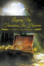 Laying Up Treasures in Heaven - Paperback