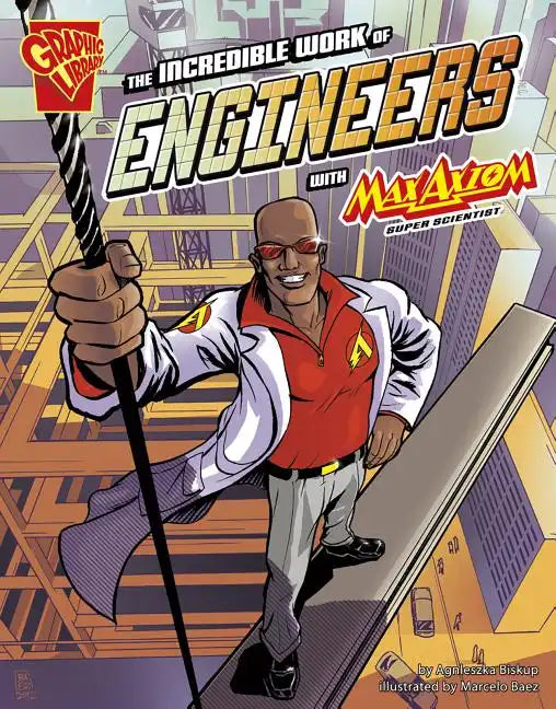 The Incredible Work of Engineers with Max Axiom, Super Scientist - Paperback