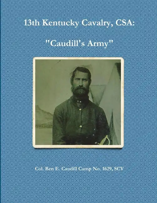 13th Kentucky Cavalry, C.S.A.: Caudill's Army - Paperback