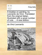 A Treatise on Painting, by Leonardo Da Vinci. Translated from the Original Italian. Illustrated with a Great Number of Cuts. ... a New Edition. - Paperback