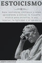 Estoicismo: Gane resiliencia, confianza y calma Aprenda a utilizar la filosofía estoica para encontrar la paz interior, la felicidad y la sabiduría - Paperback