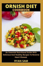 Ornish Diet Cookbook: An Essential Nutritional Guide With Delicious And Healthy Recipes To Reverse Heart Disease - Paperback