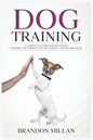 Dog Training: A Complete Guide for beginners to raise the perfect Pet Including 6 Weeks Program - Paperback