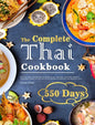 The Complete Thai Cookbook: 550 Days Easy & Popular Morning Meals, Soups, Seafoods, Appetizers, Desserts, Vegetables, Salads, Curries, and Snacks - Hardcover