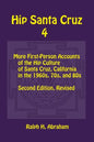Hip Santa Cruz 4: First-person Accounts of the Hip Culture of Santa Cruz in the 1960s, 1970s, and 1980s - Paperback