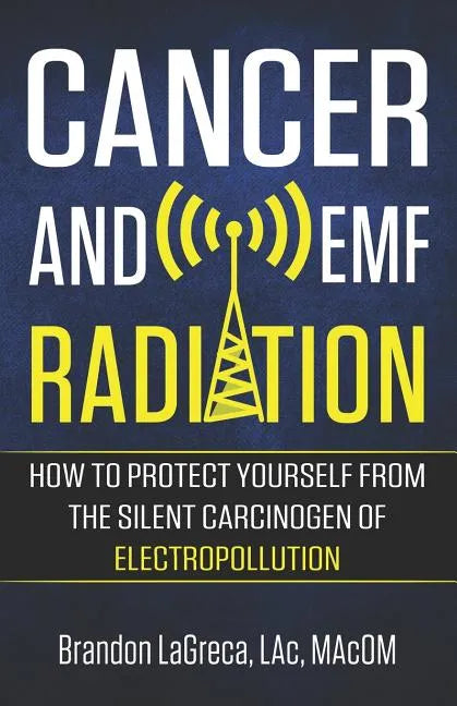 Cancer and EMF Radiation: How to Protect Yourself from the Silent Carcinogen of Electropollution - Paperback