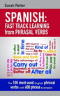 Spanish: Fast Track Learning from Phrasal Verbs: The 100 most used English phrasal verbs with 600 phrase examples. - Paperback