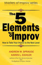 The 5 Elements of Improv: How to Take Your Improv to the Next Level - Paperback