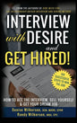 INTERVIEW with DESIRE and GET HIRED!: How to Ace the Interview, Sell Yourself & Get Your Dream Job - Hardcover