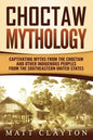 Choctaw Mythology: Captivating Myths from the Choctaw and Other Indigenous Peoples from the Southeastern United States - Paperback
