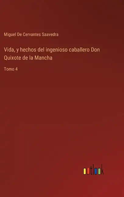 Vida, y hechos del ingenioso caballero Don Quixote de la Mancha: Tomo 4 - Hardcover