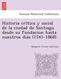 Historia crítica y social de la ciudad de Santiago desde su fundacion hasta nuestros dias (1541-1868). - Paperback