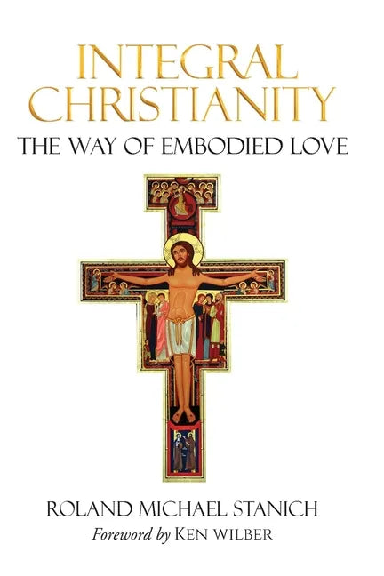 Integral Christianity The Way of Embodied Love - Paperback