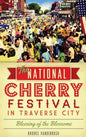 The National Cherry Festival in Traverse City: Blessing of the Blossoms - Hardcover