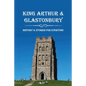 King Arthur & Glastonbury: History & Stories For Everyone: Where Is King Arthur'S Avalon? - Paperback