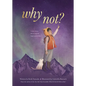 Why Not?: A Story about Discovering Our Bright Possibilities - Hardcover
