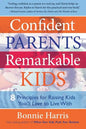 Confident Parents, Remarkable Kids: 8 Principles for Raising Kids You'll Love to Live With - Paperback