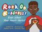 Rock On, Kindness! Even When Your Heart Hurts! - Paperback