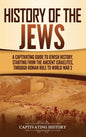 History of the Jews: A Captivating Guide to Jewish History, Starting from the Ancient Israelites through Roman Rule to World War 2 - Hardcover