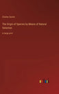 The Origin of Species by Means of Natural Selection: in large print - Hardcover