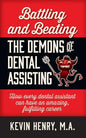 Battling and Beating the Demons of Dental Assisting: How Every Dental Assistant Can Have an Amazing, Fulfilling Career - Paperback