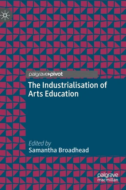 The Industrialisation of Arts Education - Hardcover