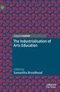The Industrialisation of Arts Education - Hardcover